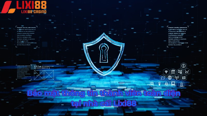 Bảo mật thông tin thành viên toàn diện tại Lixi88