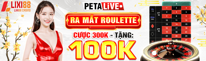 Khuyến mãi chào mừng ra mắt sảnh game Roulette LIXI88 cược 300K tặng 100K