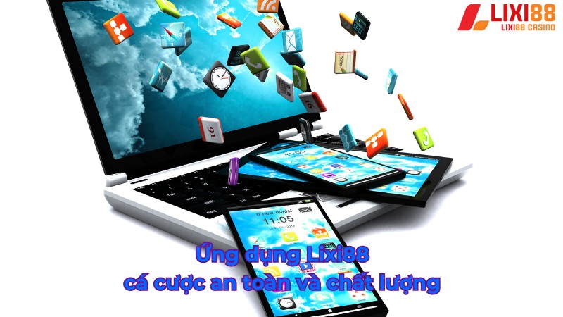Ứng dụngLixi88 cá cược an toàn và chất lượng 